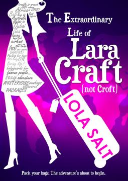 THE EXTRAORDINARY LIFE OF LARA CRAFT by Lola Salt