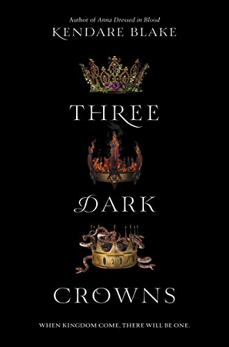 THREE DARK CROWNS By Kendare Blake