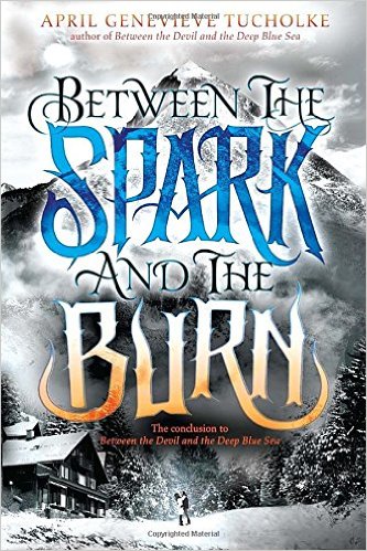 BETWEEN THE SPARK AND THE BURN By April Genevieve Tucholke