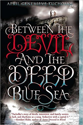 BETWEEN THE DEVIL AND THE DEEP BLUE SEA By April Genevieve Tucholke