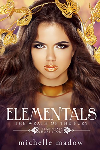 ELEMENTALS: THE WRATH OF THE FURY By Michelle Madow