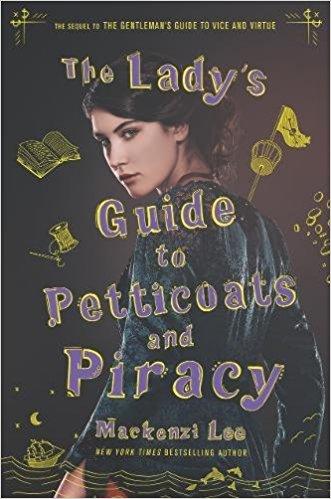 THE LADY’S GUIDE TO PETTICOATS AND PIRACY By Mackenzi Lee