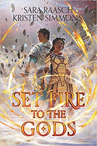 SET FIRE TO THE GODS By Sara Raasch and Kristen Simmons