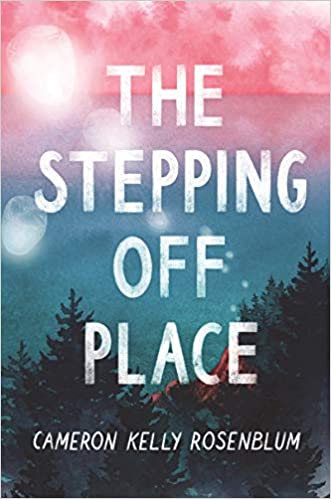 THE STEPPING OFF PLACE By Cameron Kelly Rosenblum
