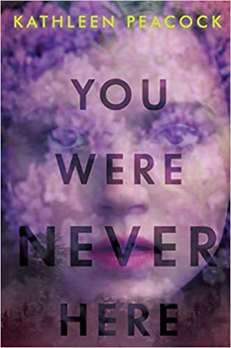 YOU WERE NEVER HERE By Kathleen Peacock