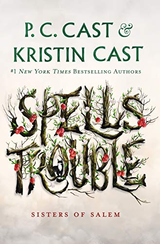 SPELLS TROUBLE By P.C. Cast AND Kristin Cast