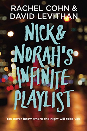 NICK & NORAH’S INFINITE PLAYLIST By Rachel Cohn AND David Levithan