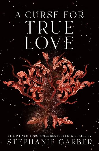 A CURSE FOR TRUE LOVE By Stephanie Garber