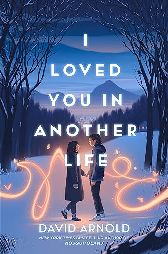 I LOVED YOU IN ANOTHER LIFE By David Arnold