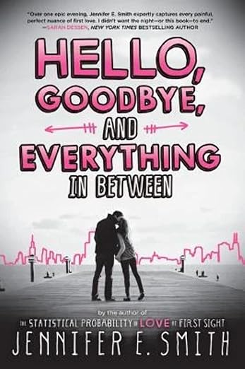 HELLO, GOODBYE, AND EVERYTHING IN BETWEEN By Jennifer E. Smith