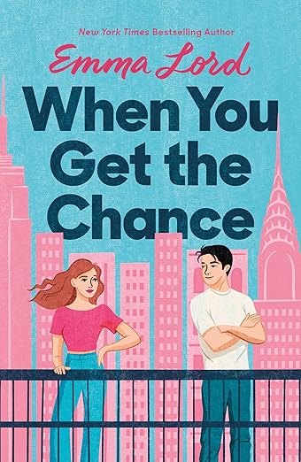 WHEN YOU GET THE CHANCE By Emma Lord