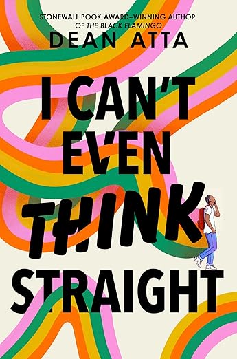 I CAN’T EVEN THINK STRAIGHT By Dean Atta I CAN’T EVEN THINK STRAIGHT By Dean Atta
