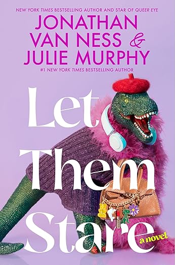 LET THEM STARE By Jonathan Van Ness and Julie Murphy LET THEM STARE By Jonathan Van Ness and Julie Murphy