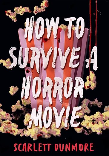 HOW TO SURVIVE A HORROR MOVIE By Scarlett Dunmore