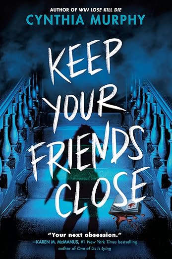 KEEP YOUR FRIENDS CLOSE By Cynthia Murphy