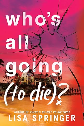 WHO’S ALL GOING (TO DIE)? By Lisa Springer