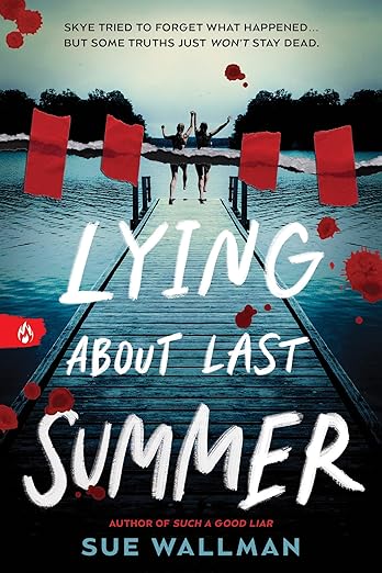 LYING ABOUT LAST SUMMER By Sue Wallman