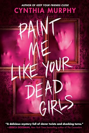 PAINT ME LIKE YOUR DEAD GIRLS By Cynthia Murphy